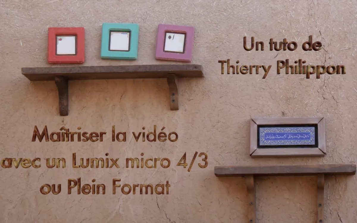 Tuto Maîtriser son boîtier Lumix M43 ou Full Frame